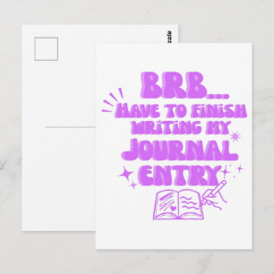 BRB Have To Finish Writing My Journal Entry Postcard