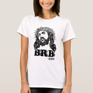 BRB- Jesus T-Shirt