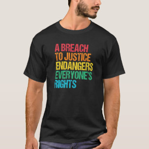 Breach Justice Endanger Rights Social Justice Huma T-Shirt