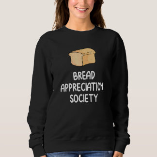 Bread Appreciation Society Bread Slice Toast Fan Sweatshirt