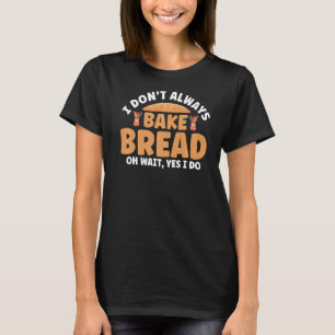 Bread Baker Bakery Baking T-Shirt