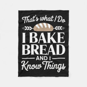 Bread Baker Gift I Bake Bread And I Know Things Fleece Blanket