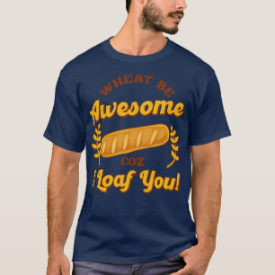 Bread Baking Bakery Pastry Loaf Bread Baker Wheat T-Shirt