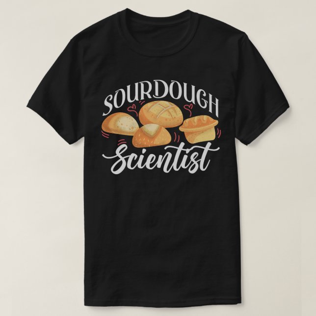 Bread Baking Design For Sourdough Scientist   699 T-Shirt (Design Front)