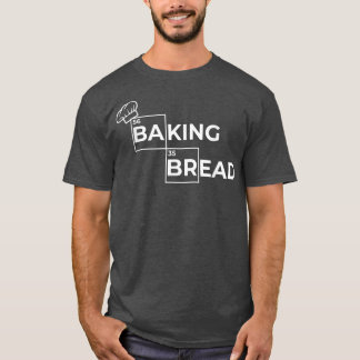 bread baking, sourdough, freshly baked  baking bre T-Shirt