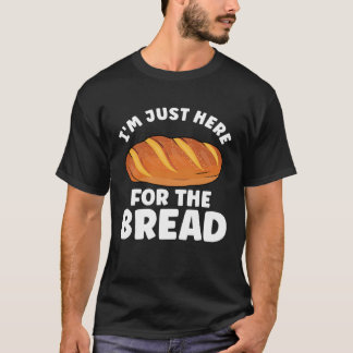 Bread  Bread Baking Apparel for Bakers T-Shirt