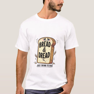 Bread & Dread Funny T-Shirt