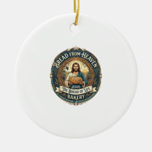 Bread From Heaven Jesus Bread Life Bakery Christia Ceramic Ornament