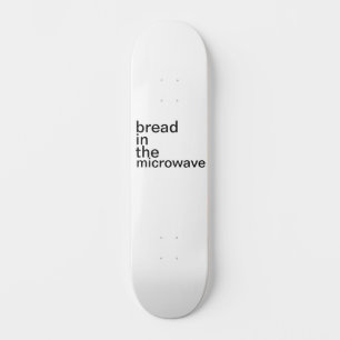 bread in the microwave basic white skateboard