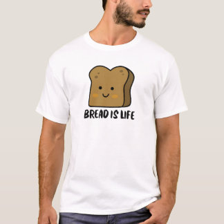 Bread is Life T-Shirt
