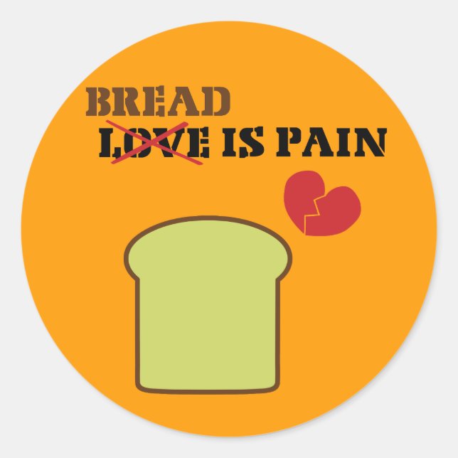 Bread Is Pain Classic Round Sticker (Front)