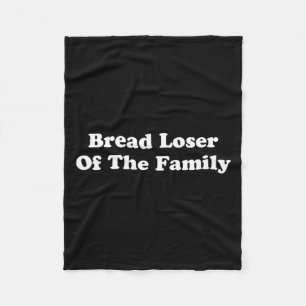 Bread Loser Of The Family Funny Sarcastic Dry Fleece Blanket