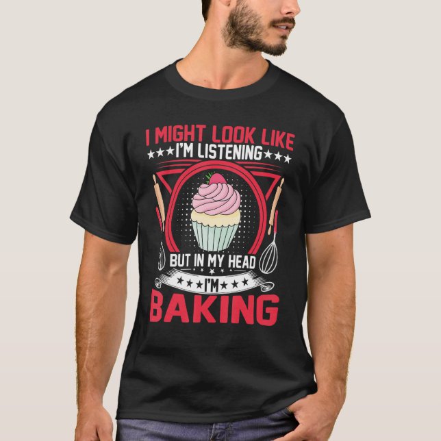 Bread Maker   but in My Head I'm Baking Cupcake Ba T-Shirt (Front)