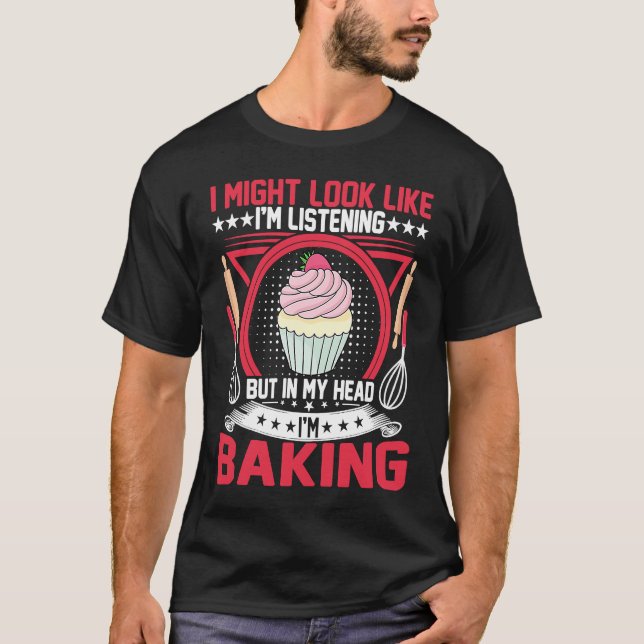 Bread Maker  but in My Head I'm Baking Cupcake Bak T-Shirt (Front)