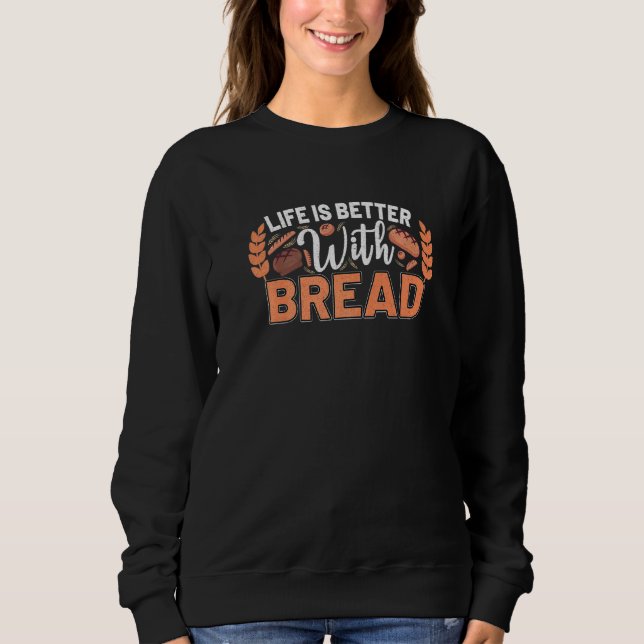 Bread Making Bakery Bread Baker Bread Maker  2 Sweatshirt (Front)