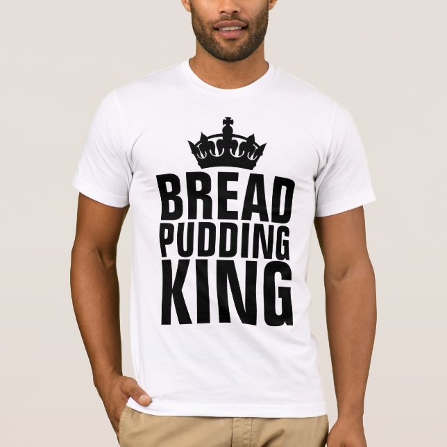 BREAD PUDDING KING T-SHIRTS (Front)