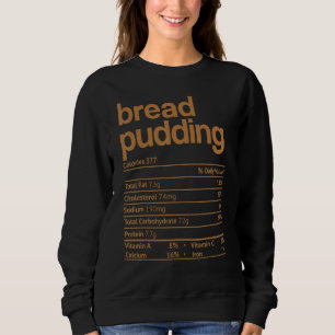 Bread Pudding Nutrition Fact Thanksgiving Christma Sweatshirt
