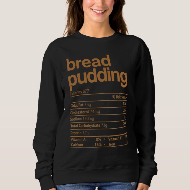 Bread Pudding Nutrition Fact Thanksgiving Christma Sweatshirt (Front)