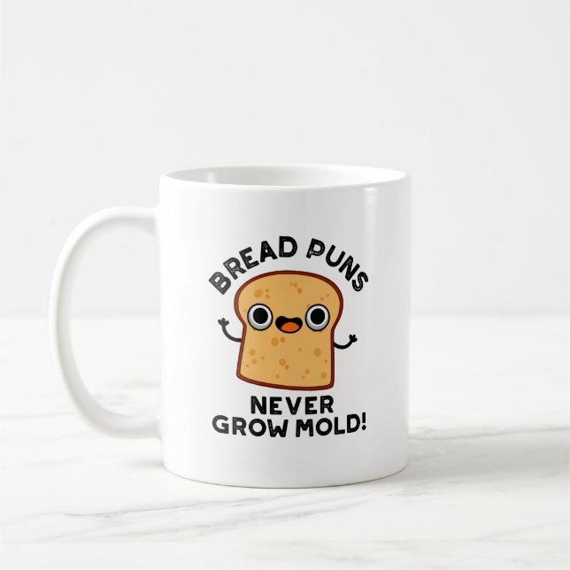 Bread Puns Never Grow Mould Funny Food Pun  Coffee Mug (Left)