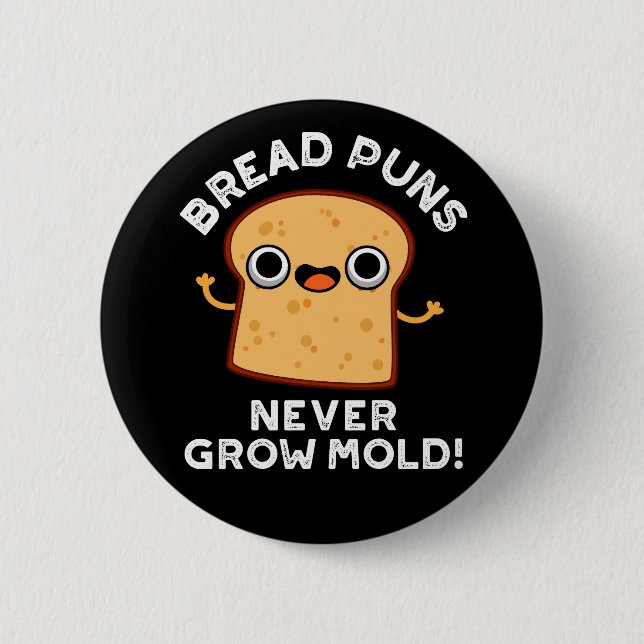Bread Puns Never Grow Mould Funny Food Pun Dark BG 6 Cm Round Badge (Front)