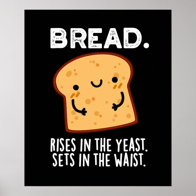Bread Rises In The Yeast Sets In The Waist Dark BG Poster (Front)