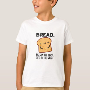 Bread Rises In The Yeast Sets In The Waist Pun T-Shirt