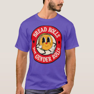 Bread Rolls Not Gender Roles Funny Pun T-Shirt