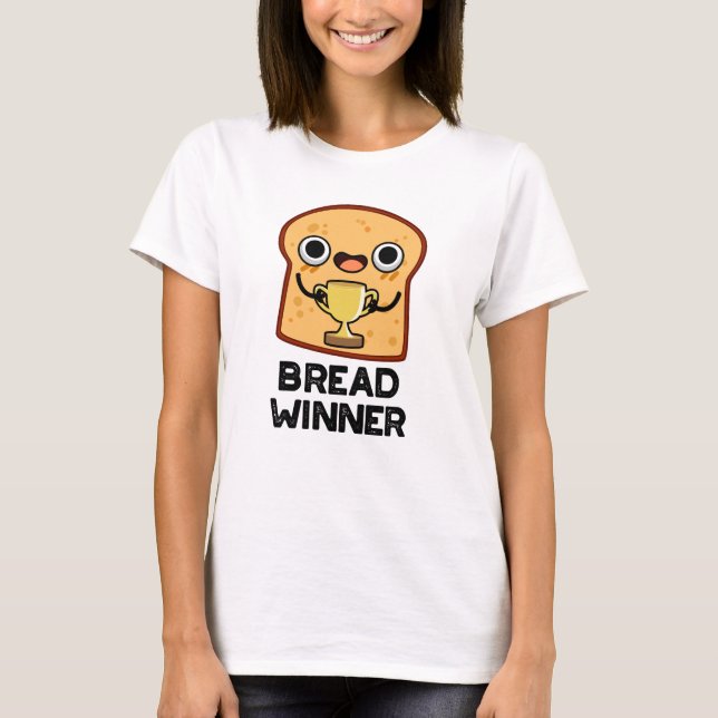 Bread Winner Funny Food Pun  T-Shirt (Front)