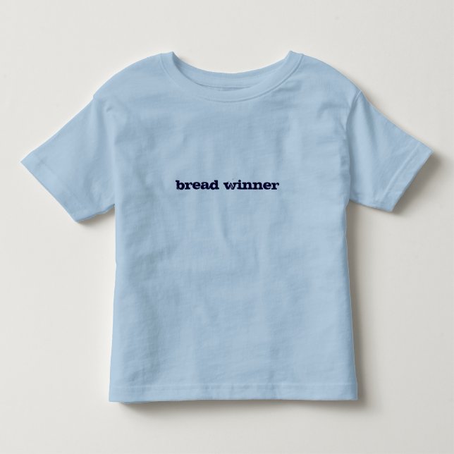 bread winner toddler T-Shirt (Front)