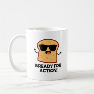Bready For Action Funny Bread Pun  Coffee Mug