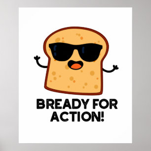 Bready For Action Funny Bread Pun  Poster