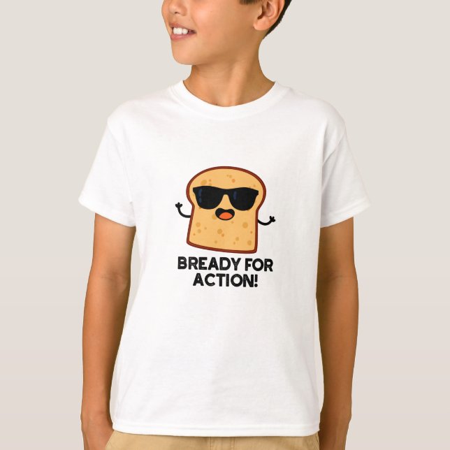 Bready For Action Funny Bread Pun  T-Shirt (Front)