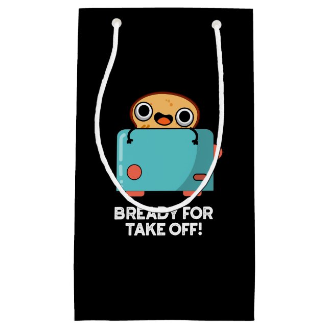 Bready For Take Off Funny Toast Bread Pun Dark BG Small Gift Bag (Front)