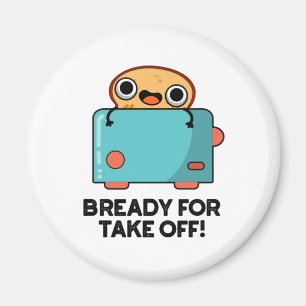 Bready For Take Off Funny Toast Bread Pun Magnet