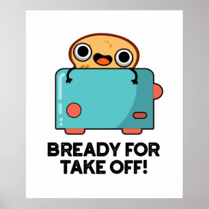 Bready For Take Off Funny Toast Bread Pun  Poster