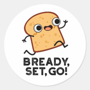 Bready Set Go Funny Running Bread Pun Classic Round Sticker
