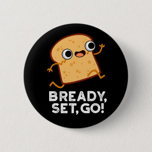 Bready Set Go Funny Running Bread Pun Dark BG 6 Cm Round Badge