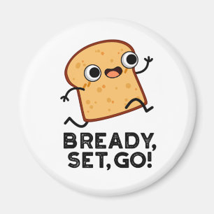 Bready Set Go Funny Running Bread Pun Magnet
