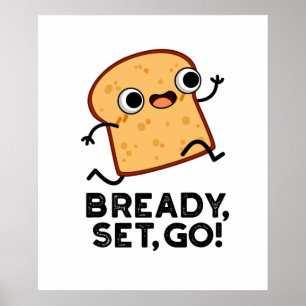 Bready Set Go Funny Running Bread Pun  Poster