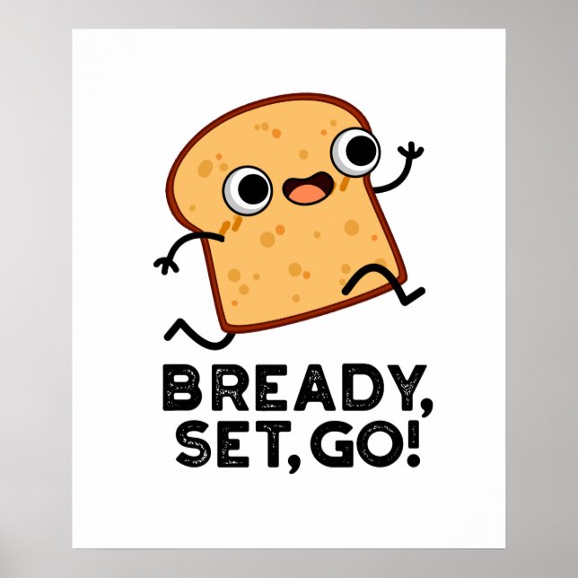 Bready Set Go Funny Running Bread Pun  Poster (Front)