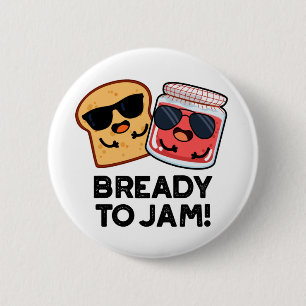 Bready To Jam Funny Bread Jam Pun 6 Cm Round Badge