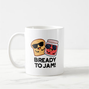 Bready To Jam Funny Bread Jam Pun  Coffee Mug