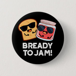 Bready To Jam Funny Bread Jam Pun Dark BG 6 Cm Round Badge
