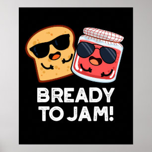 Bready To Jam Funny Bread Jam Pun Dark BG Poster