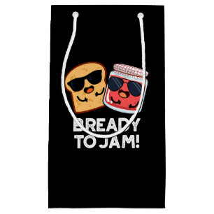Bready To Jam Funny Bread Jam Pun Dark BG Small Gift Bag