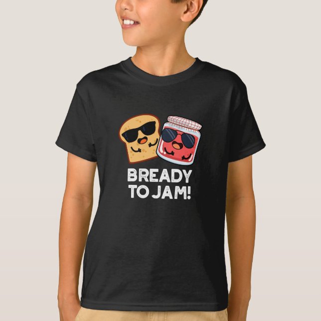 Bready To Jam Funny Bread Jam Pun Dark BG T-Shirt (Front)