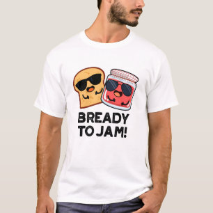 Bready To Jam Funny Bread Jam Pun  T-Shirt