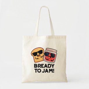 Bready To Jam Funny Bread Jam Pun  Tote Bag