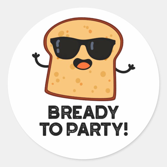 Bready To Party Funny Food Bread Pun  Classic Round Sticker (Front)