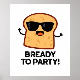 Bready To Party Funny Food Bread Pun  Poster